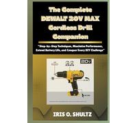 The Complete DEWALT 20V MAX Cordless Drill Companion: “Step-by-Step Techniques, Maximize Performance, Extend Battery Life, and Conquer Every DIY Challenge”