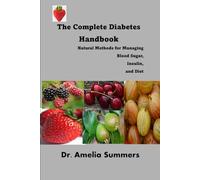 The Complete Diabetes Handbook: Natural Methods for Managing Blood Sugar, Insulin, and Diet
