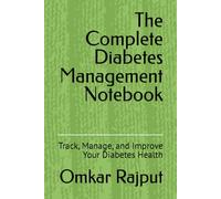 The Complete Diabetes Management Notebook: Track, Manage, and Improve Your Diabetes Health