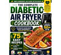 The Complete Diabetic Air Fryer Cookbook for Seniors 50+: 75 Easy Air Fryer Recipes for Healthy Blood Sugar, Weight Management & Everyday Wellness.