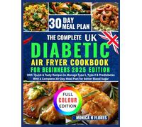 The Complete Diabetic air fryer cookbook UK for beginners: 100+ Quick & Tasty Recipes to Manage Type 1 Type 2 & Prediabetes With Complete 30-Day Meal ... (Diabetes diet recipes cookbook collections)