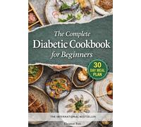 The Complete Diabetic Cookbook for Beginners: 30 Days of Flavor and Wellness: A Tasty Journey to Tame Diabetes and Recharge Your Life