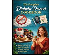 The Complete Diabetic Dessert Cookbook
