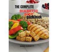 The Complete Diabetic Diet Cookbook: Delicious, Healthy, and Blood Sugar-Friendly Recipes for Balanced Living