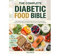 The Complete Diabetic Food Bible: 200+ Blood Sugar-Friendly Recipes with Low-Carb Meal Plans, Glycemic Index Guide & Nutrition Tips for Type 1 & Type 2 Diabetes Management