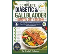 The Complete Diabetic & Gallbladder Removal Diet Cookbook: Easy Low-Fat Recipes & Balanced Meal Plans to Support Blood Sugar Control, Better Digestion and Everyday Wellness