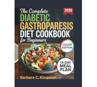 The Complete Diabetic Gastroparesis Diet Cookbook for Beginners: Complete Low-Carb, Low-Fiber Recipes and Meal Plans to Control Blood Sugar and Improve Digestion