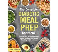 The Complete Diabetic Meal Prep Cookbook: Quick Healthy, No-Drama Recipes to Make Diabetes Eating Simple, Satisfying, and Sustainable