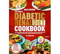 THE COMPLETE DIABETIC RENAL DIET COOKBOOK FOR BEGINNERS 2024: Super Easy Nourishing Wholesome Recipes for Optimal Kidney Function and Managing Diabetes with a Focus on Low Sodium | Low Sugar|Balanced