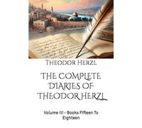 THE COMPLETE DIARIES OF THEODOR HERZL: Volume III - Books Fifteen To Eighteen