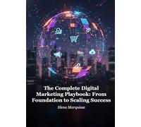 The Complete Digital Marketing Playbook: From Foundation to Scaling Success