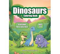 The Complete Dinosaur Coloring and Learning Book for Children: Color 30 Dinosaurs, Read Fun Facts, and Explore the Ancient World of Giants with Big ... (Ages 3-8) (Animal Coloring Adventures)