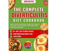 The Complete Diverticulitis Diet Cookbook: Gentle Recipes and Meal Plans for Flare-Up Recovery, Colon Health, and Long-Term Digestive Wellness (Digestive Health Cookbook series)