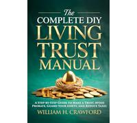 The Complete DIY Living Trust Manual: Create Your Trust and Avoid Probate Without a Lawyer: Estate Planning Guide with 12 Legal Forms, Templates, and 30-Step Action Plan for Seniors and Families