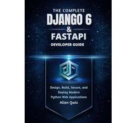 The Complete Django 6 & FastAPI Developer Guide: Design, Build, Secure, and Deploy Modern Python Web Applications