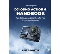The Complete DJI Osmo Action 6 Handbook: Tips, Settings, and Workflow for Fast Turnaround Content