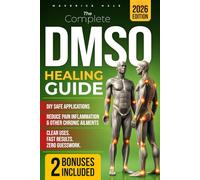 The Complete DMSO Healing Guide: Relieve Pain, Reduce Inflammation & Restore Mobility Naturally & Safely - The Go-To Remedy When Nothing Else Works | Proven Protocols & Fast-Acting Dilutions