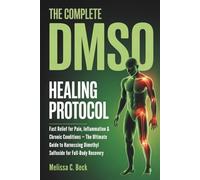 The Complete DMSO Healing Protocol: Fast Relief for Pain, Inflammation & Chronic Conditions - The Ultimate Guide to Harnessing Dimethyl Sulfoxide for Full-Body Recovery