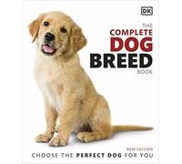 The Complete Dog Breed Book: Choose the Perfect Dog for You (DK Pet Breed Guides)