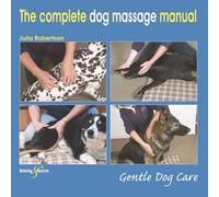 The Complete Dog Massage Manual: Gentle Dog Care