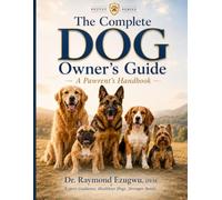 THE COMPLETE DOG OWNERS GUIDE: A Pawrent's Handbook (PetVet Series)