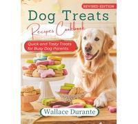 The Complete Dog Treats Cookbook: Quick & Easy Homemade Recipes for Busy Dog Parents - Full Color Edition with Step-by-Step Instructions (Busy Dog parents Kitchen)