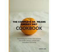 The Complete Dr. Means Energy Diet Cookbook: Uncovering the Hidden Link Between Your Body’s Energy Systems and Boundless Well-Being