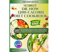 The Complete Dr. Now 1200-Calorie Diet Cookbook: Dr. Nowzaradan’s 365 Days of Easy and Balanced Meal Formula with Affordable and Delicious Recipes with A Proven Path to Weight Loss