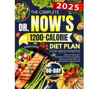 The Complete Dr. Now's 1200-Calorie Diet Plan for Beginners: Simple and Satisfying Dr. Nowzaradan’s Formula to Lose Weight, Take Control of Your Health, and Lasting Results | 60-Day Meal Plan