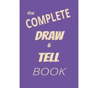 The COMPLETE DRAW & TELL BOOK: A Drawing & Writing Experience for Creators of All Ages