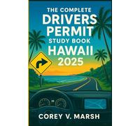 The Complete Drivers Permit Study Book Hawaii 2025: Everything You Need to Ace the Hawaii DMV Written Test - Study Guide with Road Rules, Road Signs, ... Practice Questions for Confident Test Success