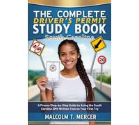 The Complete Drivers Permit Study Book South Carolina: A Proven Step-by-Step Guide to Acing the South Carolina DMV Written Test on Your First Try