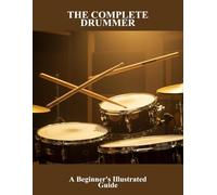 The Complete Drummer: A Beginner'S Illustrated Guide