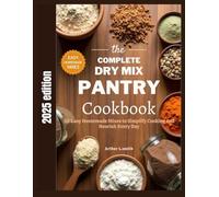The complete Dry Mix Pantry Cookbook: 50 Easy Homemade Mixes to Simplify Cooking and Nourish Every Day
