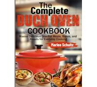 The Complete Dutch Oven Cookbook: Master Delicious One-Pot Meals, Bakes, and Roasts for Everyday Cooking
