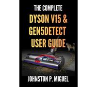 The Complete Dyson V15 & Gen5detect User Guide