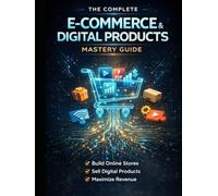The Complete E-Commerce & Digital Products Mastery Guide