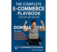 The Complete E-Commerce Playbook: Master the 5 Pillars of Profitable Online Selling: Build a Scalable, Profitable Online Store Without Guesswork