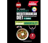THE COMPLETE EASIEST MEDITERRANEAN DIET COOKBOOK FOR SENIORS: DELICIOUS LOW STRESS MEALS FOR A HEALTHIER HEART, MIND AND BODY TO IMPROVE AMERICA'S IMMORTALITY RATE.