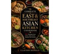 The Complete East & Southeast Asian Kitchen Cookbook: 500 Recipes from China, Japan, Korea, Thailand, and Vietnam (The Asian Country Kitchen Series)