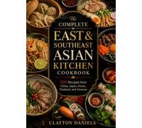 The Complete East & Southeast Asian Kitchen Cookbook: 500 Recipes from China, Japan, Korea, Thailand, and Vietnam (The Asian Country Kitchen Series)