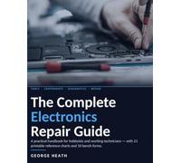 The Complete Electronics Repair Guide: A practical handbook for hobbyists and working technicians - with 21 printable reference charts and 10 bench forms.