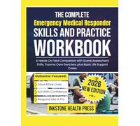 The Complete Emergency Medical Responder Skills and Practice Workbook: A Hands On Field Companion with Scene Assessment Drills, Trauma Care Exercises, plus Basic Life Support Cases