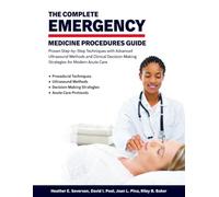 THE COMPLETE EMERGENCY MEDICINE PROCEDURES GUIDE: Proven Step-by-Step Techniques with Advanced Ultrasound Methods and Clinical Decision-Making Strategies for Modern Acute Care