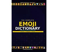 The Complete Emoji Dictionary: A Complete Visual Guide to Emoji Meanings
