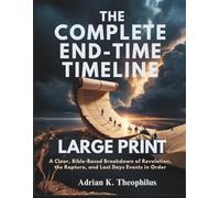THE COMPLETE END-TIME TIMELINE (LARGE PRINT): A Clear, Bible-Based Breakdown of Revelation, the Rapture, and Last Days Events in Order