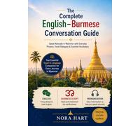 The Complete English-Burmese Conversation Guide: Speak Naturally in Myanmar with Everyday Phrases, Travel Dialogues & Essential Vocabulary