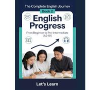 The Complete English Journey: Book 2 English Progress - From Beginner to Pre-Intermediate (A2-B1)