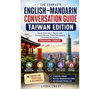 The Complete English-Mandarin Conversation Guide: Taiwan Edition: Speak Naturally in Taiwan with Everyday Phrases, Travel Dialogues & Essential Vocabulary (Traditional Chinese)