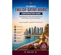 The Complete English-Qatari Arabic Conversation Guide: Speak Naturally in Qatar with Everyday Phrases, Travel Dialogues & Essential Vocabulary